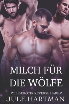 Milch für die Wölfe (Melk-Erotik Reverse Harem) (German Edition)