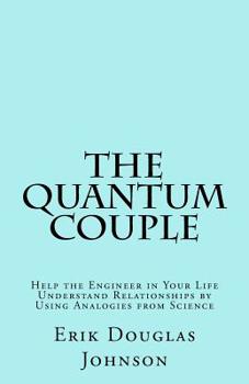 Paperback The Quantum Couple: Help the Engineer in Your Life Understand Relationships by Using Analogies from Science Book