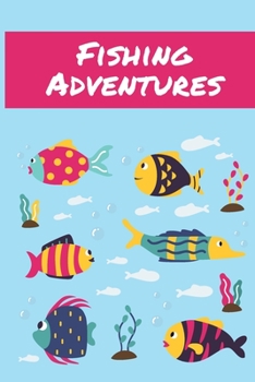 Paperback Fishing Adventures: The Ultimate Fishing Log Book for Kids- Record and Note Your Fishing Memories Book