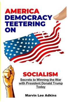 Paperback America, Democracy Teetering on Socialism: Secrets to Winning the War with President Donald Trump Book