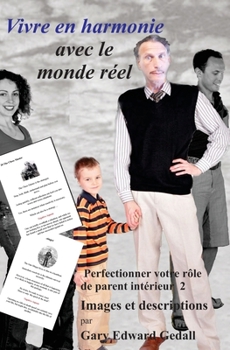 Vivre en harmonie avec le monde réel Volume 4: Perfectionner votre rôle de parent intérieur - Images et descriptions