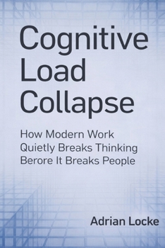 Paperback Cognitive Load Collapse: How Modern Work Quietly Breaks Thinking Before It Breaks People Book