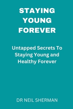 Paperback Staying Young Forever: Untapped Secrets to Staying Young and Healthy Forever Book
