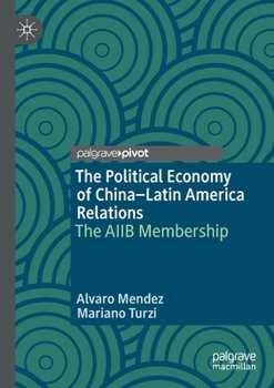 Paperback The Political Economy of China-Latin America Relations: The Aiib Membership Book