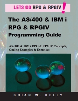 Paperback The AS/400 & IBM i RPG & RPGIV Programming Guide: AS/400 and IBM i RPG & RPG IV Concepts, Coding Examples & Exercises Book