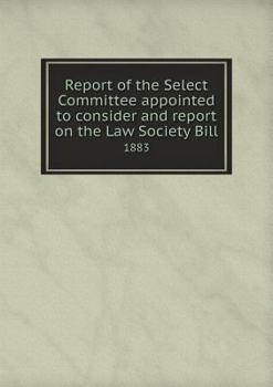 Paperback Report of the Select Committee appointed to consider and report on the Law Society Bill 1883 Book