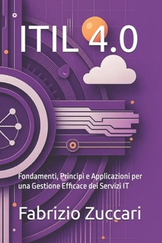 ITIL 4.0: Fondamenti, Principi e Applicazioni per una Gestione Efficace dei Servizi IT (IT4nonIT) (Italian Edition)