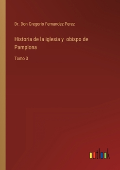 Paperback Historia de la iglesia y obispo de Pamplona: Tomo 3 [Spanish] Book