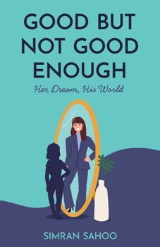 Good but Not Good Enough: Her Dream, His World