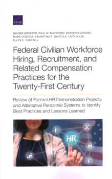 Paperback Federal Civilian Workforce Hiring, Recruitment, and Related Compensation Practices for the Twenty-First Century: Review of Federal HR Demonstration Pr Book