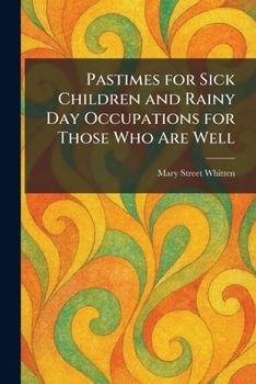 Paperback Pastimes for Sick Children and Rainy Day Occupations for Those Who Are Well Book