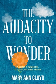 Paperback The Audacity to Wonder: A Journey of Persistence, Resilience, Gratitude, and Love Book