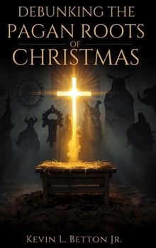 Hardcover Debunking the Pagan Roots of Christmas Book