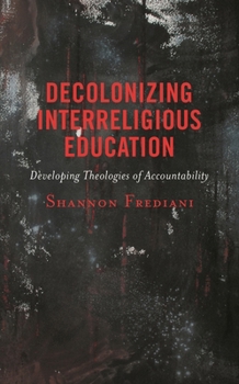 Hardcover Decolonizing Interreligious Education: Developing Theologies of Accountability Book