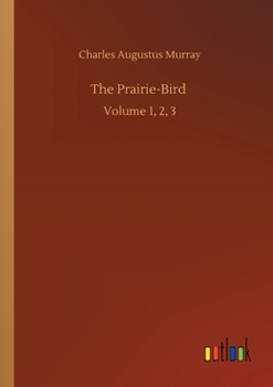 Paperback The Prairie-Bird: Volume 1, 2, 3 Book