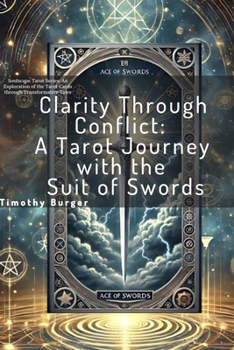 Clarity Through Conflict: A Tarot Journey with the Suit of Swords (Soulscape Tarot Series: An Exploration of the Tarot Cards through Transformative Tales)