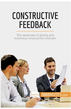 Paperback Constructive Feedback: The essentials of giving and receiving constructive criticism Book