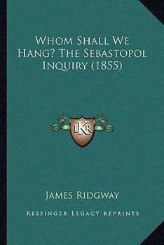 Paperback Whom Shall We Hang? The Sebastopol Inquiry (1855) Book