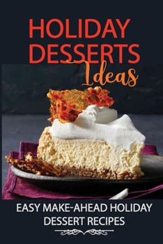 Paperback Holiday Desserts Ideas: Easy Make-Ahead Holiday Dessert Recipes: Holiday Favorite Desserts Book