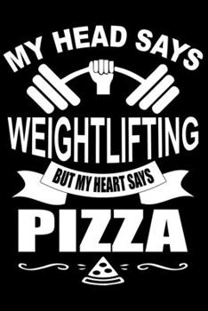 My Head Says Weightlifting But My Heart Says Pizza: Cute Weightlifting Lined journal Notebook, Great Accessories & Gift Idea for Gym Lover. Lined journal Notebook With An Inspirational Quote.