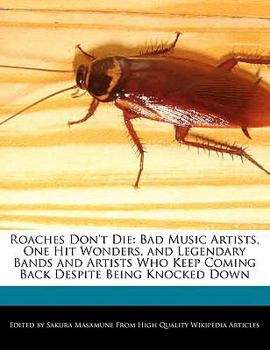Roaches Don't Die : Bad Music Artists, One Hit Wonders, and Legendary Bands and Artists Who Keep Coming Back Despite Being Knocked Down