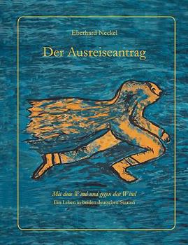 Paperback Der Ausreiseantrag: Mit dem Wind und gegen den Wind [German] Book