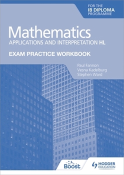 Paperback Exam Practice Workbook for Mathematics for the Ib Diploma: Applications and Interpretation Hl: Hodder Education Group Book