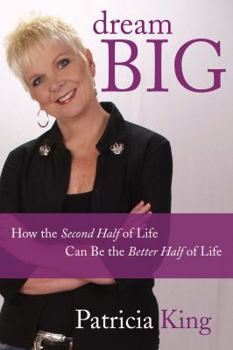 Paperback Dream Big: How the Second Half of Life Can Be the Better Half of Life Book