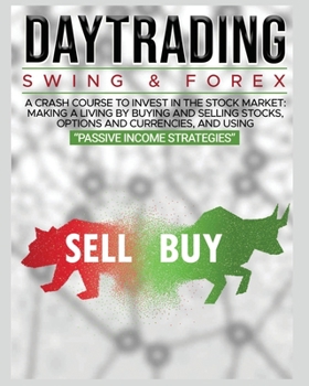 Paperback Day Trading: SWING & FOREX FOR BEGINNERS: A complete crash course to invest in the stock market: Learn how to have Financial Freedo Book