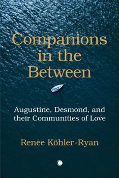 Paperback Companions in the Between: Augustine, Desmond, and Their Communities of Love Book