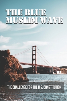Paperback The Blue Muslim Wave: The Challenge For The U.S. Constitution: Scholar Of Islam Book