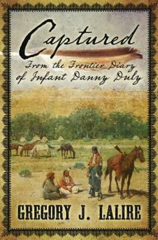 Hardcover Captured: From the Frontier Diary of Infant Danny Duly Book