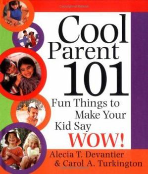 Hardcover Cool Parent 101 : Fun Things to Make Your Kid Say Wow! Book