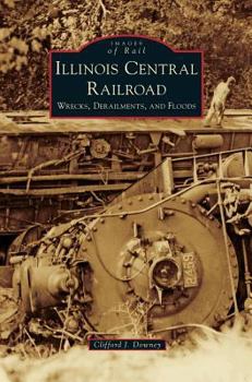 Hardcover Illinois Central Railroad: Wrecks, Derailments, and Floods Book