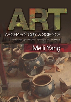 Hardcover Art, Archaeology & Science: An Interdisciplinary Approach to Chinese Archaeological and Artistic Materials Book