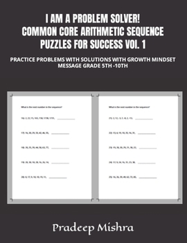 Paperback I AM A PROBLEM SOLVER! COMMON CORE ARITHMETIC SEQUENCE PUZZLES FOR SUCCESS VOl. 1: Practice Problems with Solutions with Growth Mindset Message Grade Book