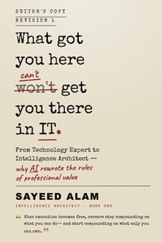 What Got You Here Won't Get You There in IT: From Technology Expert to Intelligence Architect — why AI rewrote the rules of professional value
