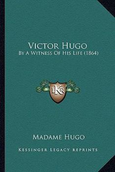 Paperback Victor Hugo: By A Witness Of His Life (1864) Book