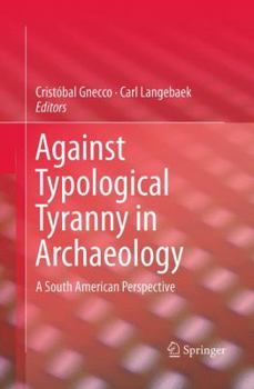 Paperback Against Typological Tyranny in Archaeology: A South American Perspective Book