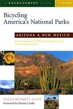 Paperback Bicycling America's National Parks: Arizona and New Mexico: The Best Road and Trail Rides from the Grand Canyon to Carlsbad Caverns Book