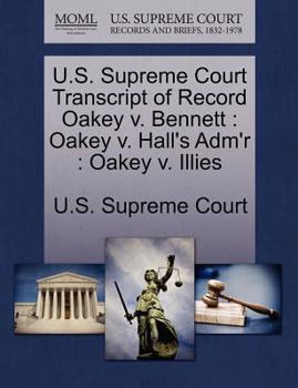 Paperback U.S. Supreme Court Transcript of Record Oakey V. Bennett: Oakey V. Hall's Adm'r: Oakey V. Illies Book
