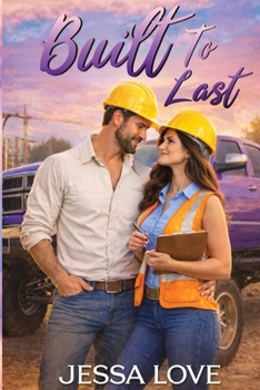 Built To Last: A Small-Town Construction Workplace Romance About Second Chances, Slow Burn Love, and New Beginnings (Carter & Sons Construction Romance)