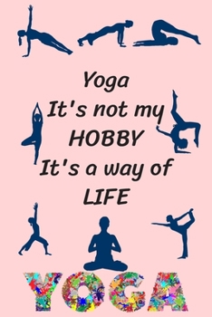 Yoga It's not my hobby It's a way of life: Funny Yoga Journal Lined Yoga Quote Notebook Diary Cute Gag Gifts For Yoga Women Girls Kids Men Mom Dad Coworker Boss