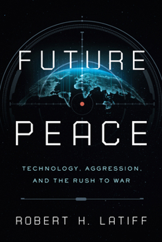Hardcover Future Peace: Technology, Aggression, and the Rush to War Book