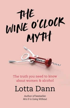 Paperback The Wine O'Clock Myth: The Truth You Need to Know about Women and Alcohol Book
