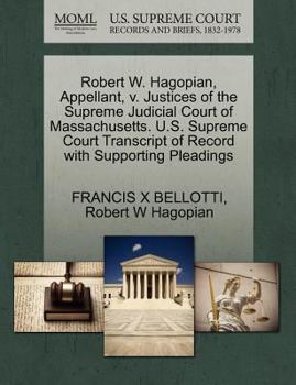 Paperback Robert W. Hagopian, Appellant, V. Justices of the Supreme Judicial Court of Massachusetts. U.S. Supreme Court Transcript of Record with Supporting Ple Book