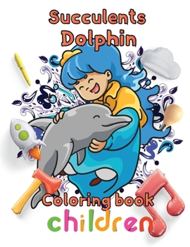 Paperback Succulents Dolphin Coloring book children: 8.5''x11''/Dolphin coloring book