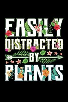 Easily Distracted by Plants: Gardening Journal, Garden Lover Notebook, Gift For Gardener, Birthday Present For Plants Lovers