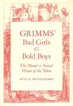 Paperback Grimms` Bad Girls and Bold Boys: The Moral and Social Vision of the Tales Book