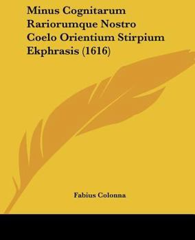 Minus Cognitarum Rariorumque Nostro Coelo Orientium Stirpium Ekphrasis (1616)